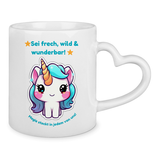 Einhorn-Tasse mit Herzhenkel – „Sei frech, wild & wunderbar!“ – Magie-Motiv für Kinder & Einhornfans